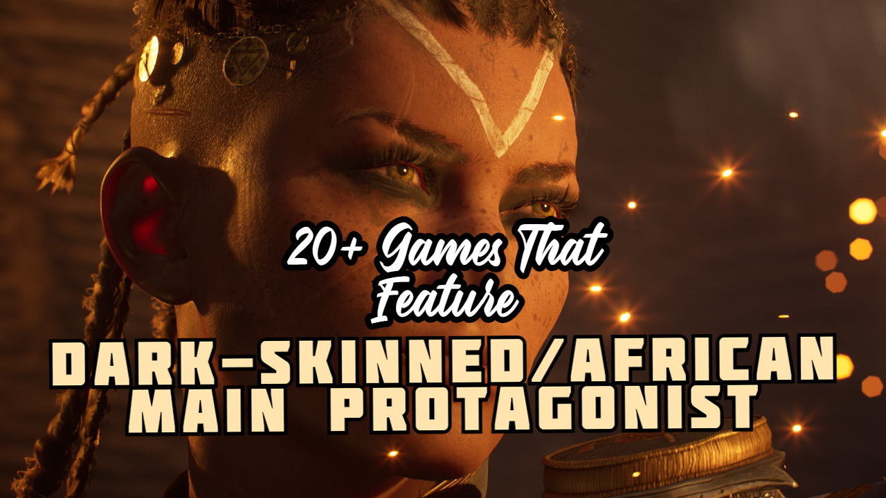 #Top 20+ Games With Dark-skinned/African Main Protagonist » OmniGeekEmpire
